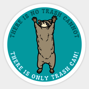 There is no trash CANNOT, there is only trash CAN! Sticker